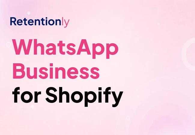 WhatsApp Business for Shopify retention automation