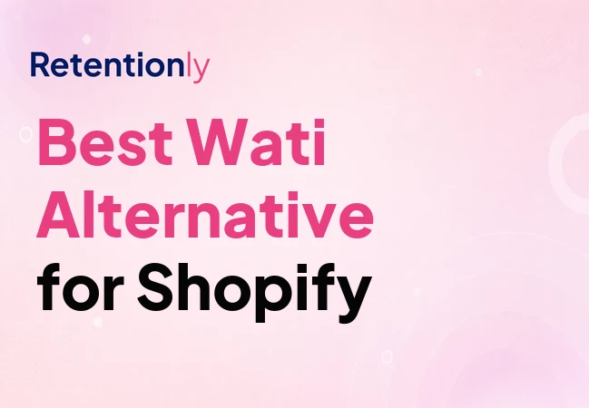 Wati alternative for Shopify retention automation