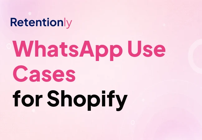 WhatsApp use cases for Shopify revenue workflows